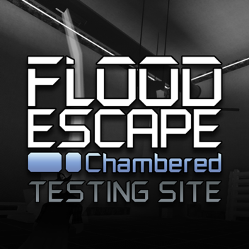 Flood Escape: Chambered (Testing Site)