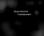 Bacon Kotelett Entertainment