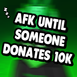 AFK Till Someone Donates