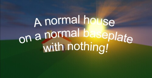 Una normale casa su una normale piastra di base con niente!