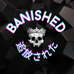 BANISHEDDD