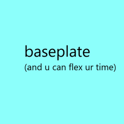 flex ur time on a baseplate