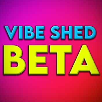 [2021 UPDATE!] 🏠 Vibe Shed 🏠  [BETA]