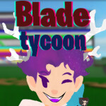Blade tycoon