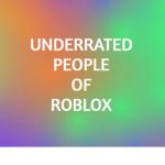 Underrated people of Robloxia