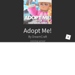 Roblox and adopt me. Fan group