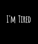 yes im tired