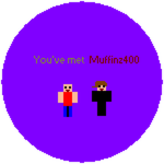 You've met Muffinz400!