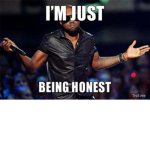 Honestly.