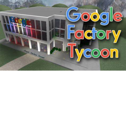 (UPDATE I ) Google Factory Tycoon