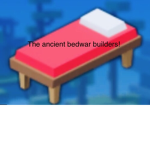 The ancient bedwar builders