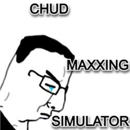 Chud Maxxing Simulator