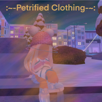 :~-Petrified Clothing-~:
