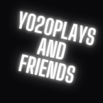 YO20plays and Friends!!!