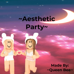 ~Aesthetic Party~