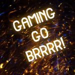Gaming go brrrrrr!