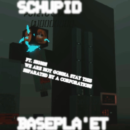 schupid basepla'et