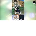 Never Pause Naruto
