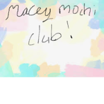 Macey Mochi Club