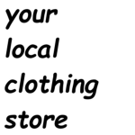 your local clothing store.