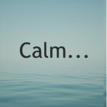 C a l m. . . [ 🔊]