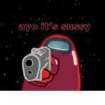 ayo it’s sussy