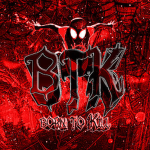 BTK [Born To Kill] †