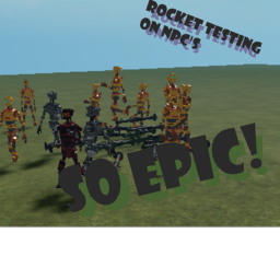 ROCKET TESTING ON NPC'S