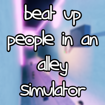 beat up people in an alley simulator