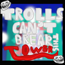 Trolls Can't Break This Tower 2
