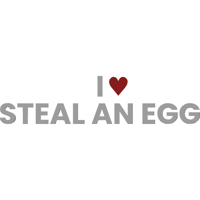 I Love Steal An Egg Sign 