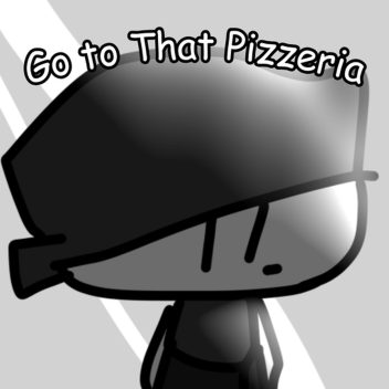 Go to That Pizzeria (Short ver.)