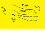 Tips and Tricks!