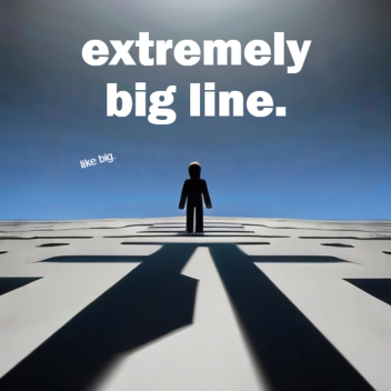 extremely big line 