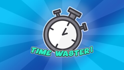 Time Waster! (Testing)
