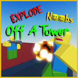 Explode Noobs Off a Tower! UPDATE!