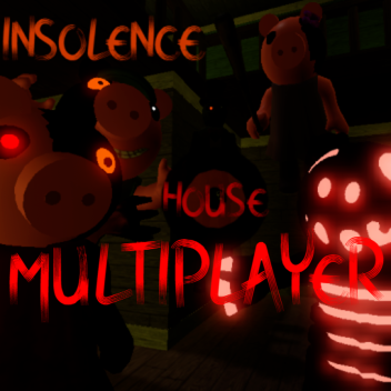 Insolence House MULTIPLAYER