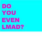 Do You Even LMaD?