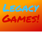 Legacy Games!!