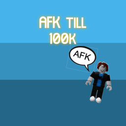 AFK till 100k