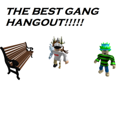 The best Gang Hangout