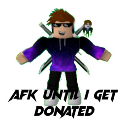 Afk until i get donated