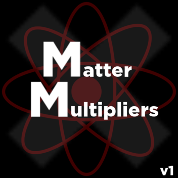 Matter Multipliers v1