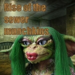 The Rise of The Sewer Munchkin