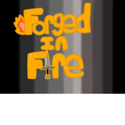 Forged In Fire(Pre - Alpha)