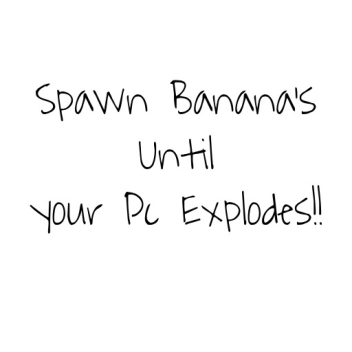 Spawn Banana's Until Youre PC Explodes