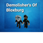 Demolisher's Of Bloxburg