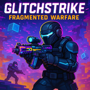GlitchStrike: Fragmented Warfare(Still In Progres)