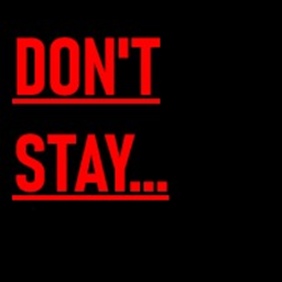 DON'T STAY...