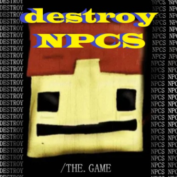 Destroy NPCs!